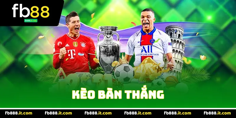 Tổng Quan Về Kèo Bàn Thắng