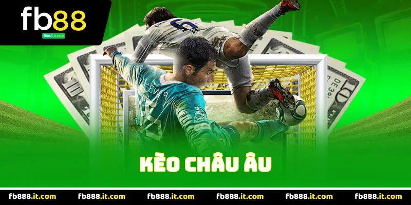 Khái Niệm Tổng Quan Về Kèo Châu Âu